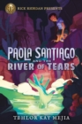 Image for Rick Riordan Presents Paola Santiago And The River Of Tears : A Paola Santiago Novel Book 1