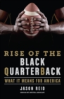 Image for Rise of the Black quarterback  : what it means for America
