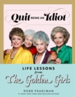 Image for Quit Being An Idiot : Life Lessons from the Golden Girls