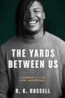 Image for The yards between us  : a memoir of life, love, and football