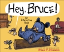 Image for Hey, Bruce!  : an interactive book