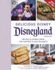 Image for Delicious Disney: Disneyland : Recipes &amp; Stories from The Happiest Place on Earth