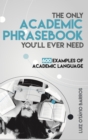Image for Only Academic Phrasebook You&#39;ll Ever Need: 600 Examples of Academic Language
