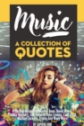 Image for Music: A Collection Of Quotes - From Bob Dylan, Bob Marley, Bono, David Bowie, Freddie Mercury, Jimi Hendrix, John Lennon, Lady Gaga, Michael Jackson, Prince And Many More!