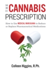 Image for Cannabis Prescription: How to Use Medical Marijuana to Reduce or Replace Pharmaceutical Medications