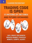 Image for Trading Code Is Open: ST Patterns of the Forex and Futures Exchanges, 100% Profit Per Month, Proven Market Strategy, Robots, Scripts, Alerts
