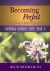Image for Becoming Perfect: How to be a better Christian