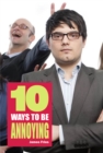 Image for 10 Ways to Be Annoying