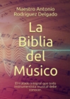 Image for La Biblia Del Musico: El Tratado Integral Que Todo Instrumentista Musical Debe Conocer