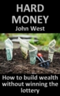 Image for Hard Money: How To Build Wealth Without Winning The Lottery