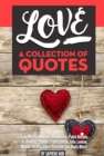 Image for Love: A Collection Of Quotes from Marilyn Monroe, Bob Marley, Pablo Neruda, J.K. Rowling, Gandhi, Paulo Coelho, John Lennon, Mother Teresa, Albert Einstein And Many More!