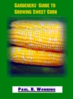 Image for Gardeners&#39; Guide to Growing Sweet Corn