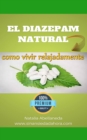 Image for El Diazepam Natural: Como Vivir Relajadamente