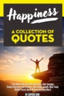 Image for Happiness: A Collection Of Quotes From Anne Frank, Aristotle, Dalai Lama, Dale Carnegie, Eleanor Roosevelt, Jack Kerouac, John Lennon, Gandhi, Mark Twain, Mother Teresa, Oprah Winfrey And Many More!