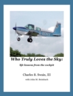 Image for Who Truly Loves the Sky: life lessons from the cockpit