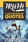 Image for TRUTH: A Collection Of Quotes - From Abraham Lincoln, Aristotle, C.G. Jung, Carl Sagan, Ernest Hemingway, George Carlin, Isaac Newton, John Lennon, Lao Tzu, Gandhi, and Many More!