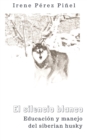 Image for El Silencio Blanco (Educacion Y Manejo Del Siberian Husky)