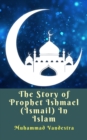 Image for Story of Prophet Ishmael (Ismail) In Islam.