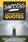 Image for SUCCESS: A Collection Of Quotes - From Abraham Lincoln, Albert Einstein, Anthony Robbins, Dalai Lama, Deepak Chopra, Henry Ford, Michael Jordan, Oprah, Winston Churchill and many more!