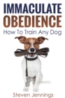 Image for Immaculate Obedience: How To Train Any Dog