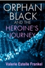 Image for Orphan Black and the Heroine&#39;s Journey: Symbols, Depth Psychology, and the Feminist Epic