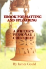 Image for E-Book Formatting and Uploading: A Writer&#39;s Personal Crib Sheet