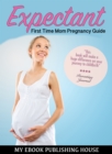 Image for Expectant: First Time Mom Pregnancy Guide.