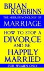 Image for Neuropsychology of Marriage: How to Stop a Divorce and Be Happily Married: For Women Only