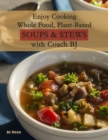 Image for Enjoy Cooking Whole Food, Plant-Based Soups&amp;Stews With Coach BJ