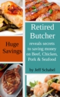Image for Retired Butcher Reveals Secrets to Saving Money on Beef, Chicken, Pork &amp; Seafood