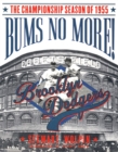 Image for Bums No More: The Championship Season of the 1955 Brooklyn Dodgers