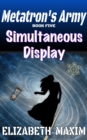 Image for Simultaneous Display (Metatron&#39;s Army, Book 5)