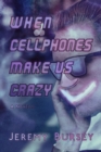 Image for When Cellphones Make Us Crazy