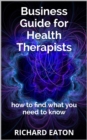 Image for Business Guide for Health Therapists: How to Find What You Need to Know