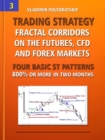 Image for Trading Strategy: Fractal Corridors on the Futures, CFD and Forex Markets, Four Basic ST Patterns, 800% or More in Two Months