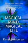 Image for Magical Mind, Magical Life: How to Live a Magical Life, Filled With Happiness and Light