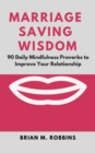 Image for Marriage Saving Wisdom: 90 Daily Mindfulness Proverbs to Improve Your Relationship