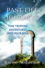 Image for Past Life Journeys: Time Tripping Adventures Into Your Soul