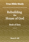 Image for True Bible Study: Rebuilding the House of God - Book of Ezra