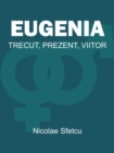 Image for Eugenia: Trecut, Prezent, Viitor