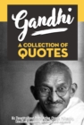 Image for Gandhi: A Collection Of Quotes - His Thoughts On Peace, Action, Change, Philosophy, Education, Happiness, Humanity, Love And More!