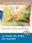 Image for Um Matrimonio Bem Sucedido: A Chave De Exito Do Marido