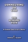 Image for Connecting To God The Healing Path A Cancer Survivor&#39;s Story