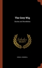 Image for The Grey Wig : Stories and Novelettes