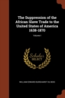 Image for The Suppression of the African Slave Trade to the United States of America 1638-1870; Volume I