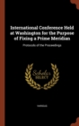 Image for International Conference Held at Washington for the Purpose of Fixing a Prime Meridian