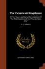 Image for The Vicomte de Bragelonne : Or, Ten Years Later being the completion of The ThreeMusketeers And Twenty Years After; Volume 1; Pt. 2
