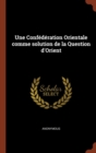 Image for Une Confederation Orientale Comme Solution de la Question D&#39;Orient