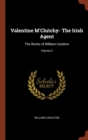 Image for Valentine M&#39;Clutchy- The Irish Agent : The Works of William Carleton; Volume 2