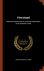 Image for Fire Island : Being the Adventures of Uncertain Naturalists in an Unknown Track